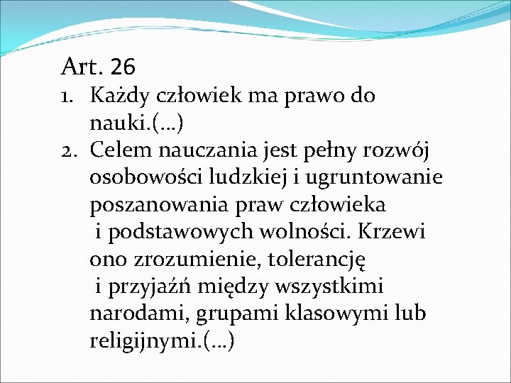 Art. 26 1. Każdy człowiek ma prawo do nauki. (…) 2. Celem nauczania jest
