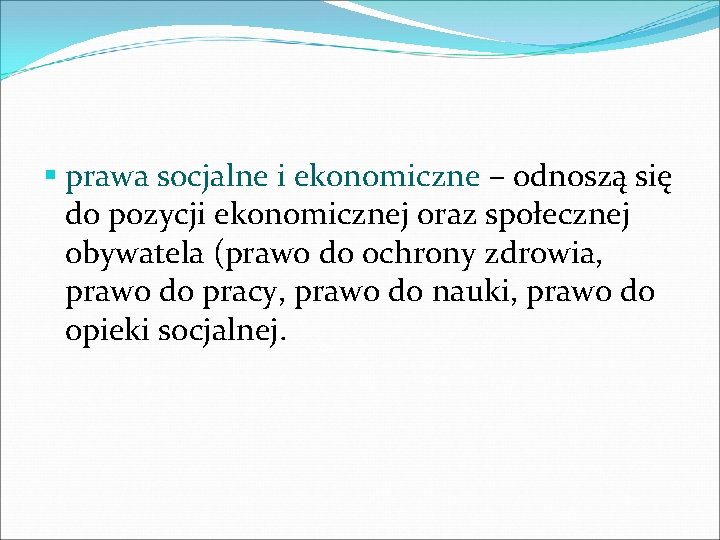 § prawa socjalne i ekonomiczne – odnoszą się do pozycji ekonomicznej oraz społecznej obywatela