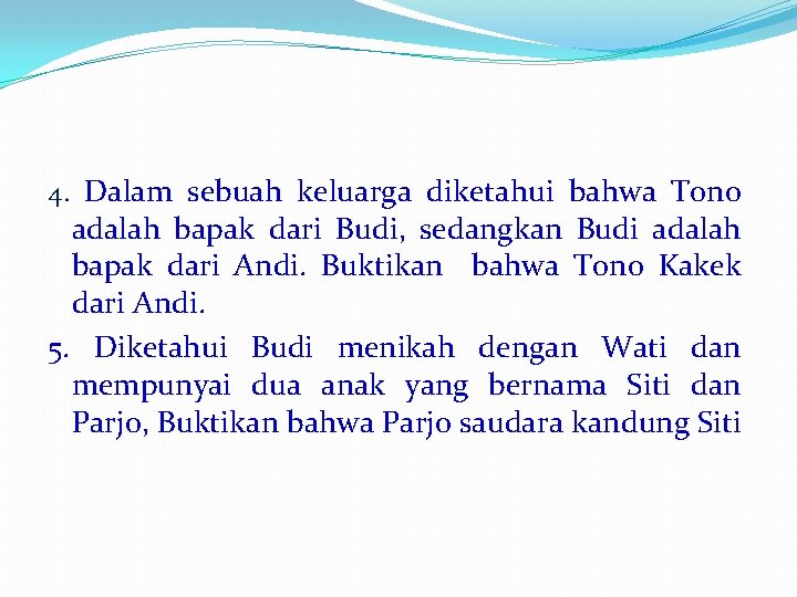 4. Dalam sebuah keluarga diketahui bahwa Tono adalah bapak dari Budi, sedangkan Budi adalah