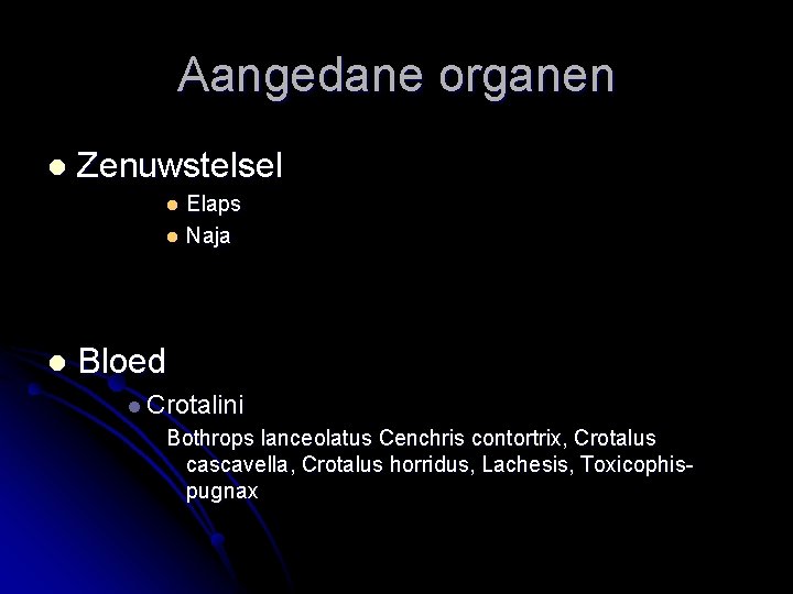 Aangedane organen l Zenuwstelsel Elaps l Naja l l Bloed l Crotalini Bothrops lanceolatus