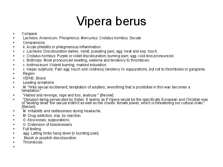 Vipera berus • • • • • • Compare Lachesis. Arsenicum. Phosphorus. Mercurius. Crotalus