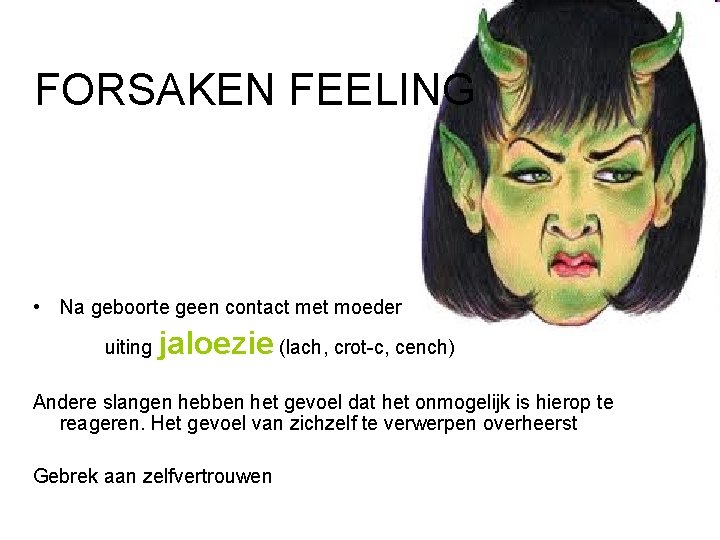 FORSAKEN FEELING • Na geboorte geen contact met moeder uiting jaloezie (lach, crot-c, cench)