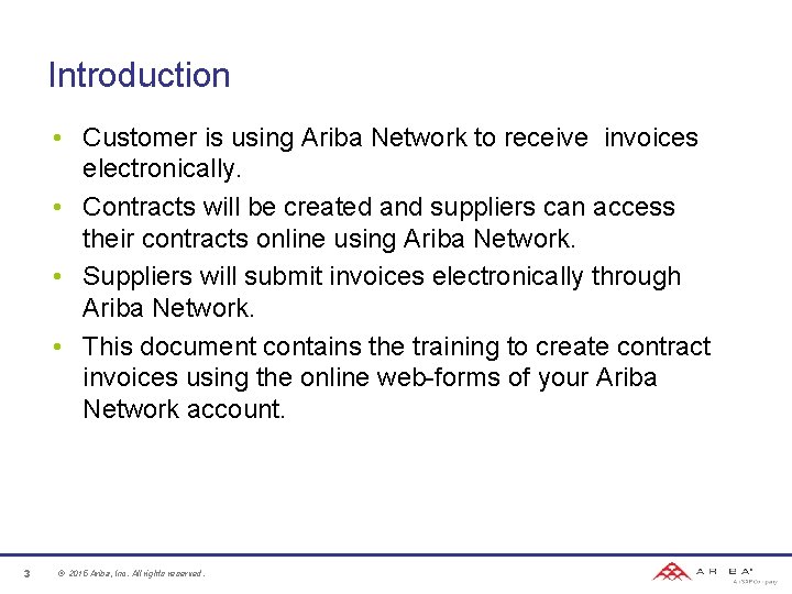 Introduction • Customer is using Ariba Network to receive invoices electronically. • Contracts will