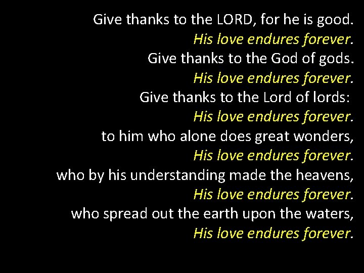 Give thanks to the LORD, for he is good. His love endures forever. Give