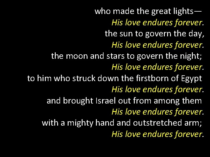  who made the great lights— His love endures forever. the sun to govern
