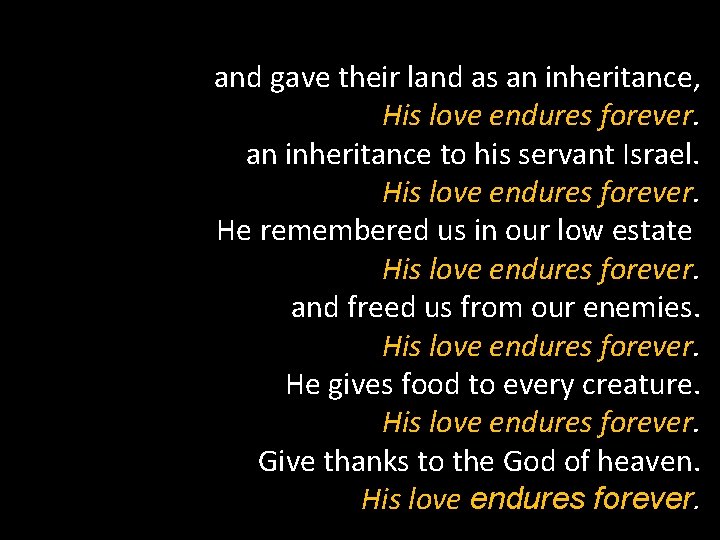  and gave their land as an inheritance, His love endures forever. an inheritance