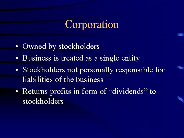 Corporation • Owned by stockholders • Business is treated as a single entity •