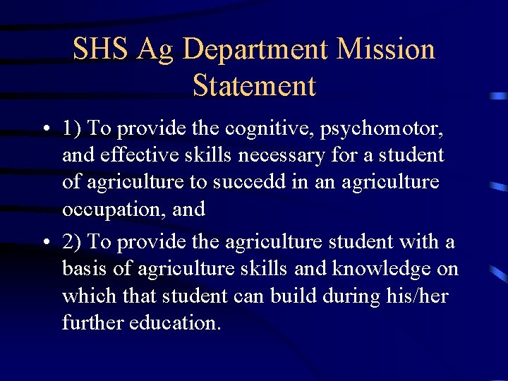 SHS Ag Department Mission Statement • 1) To provide the cognitive, psychomotor, and effective