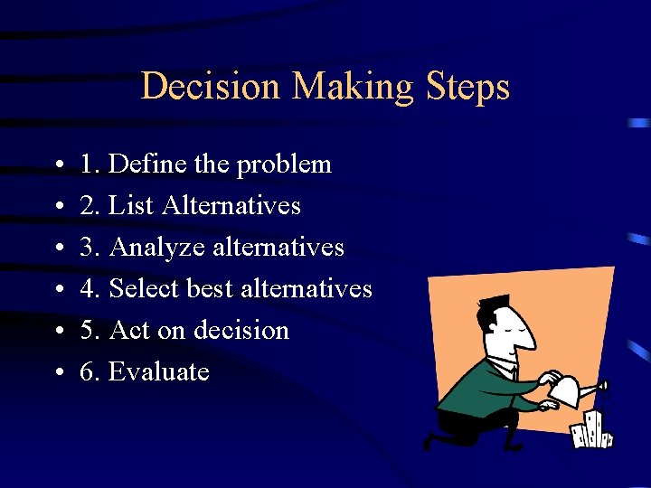 Decision Making Steps • • • 1. Define the problem 2. List Alternatives 3.