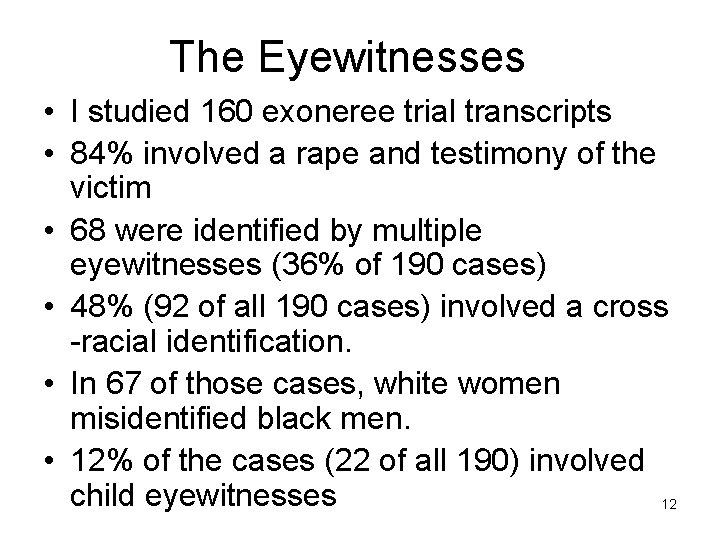 The Eyewitnesses • I studied 160 exoneree trial transcripts • 84% involved a rape