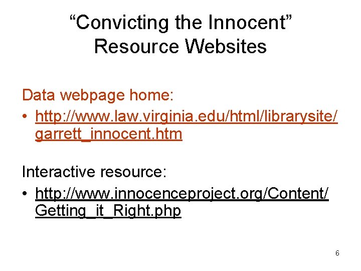 “Convicting the Innocent” Resource Websites Data webpage home: • http: //www. law. virginia. edu/html/librarysite/