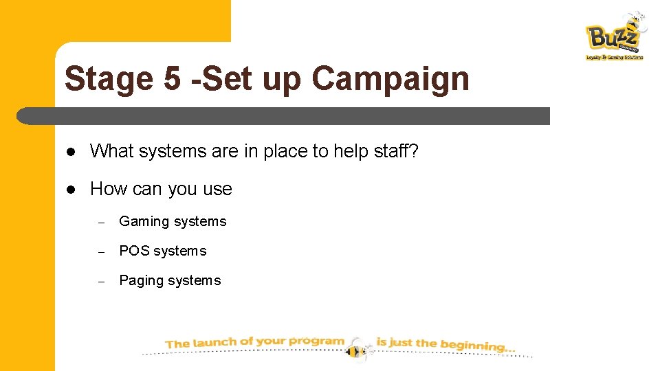Stage 5 -Set up Campaign l What systems are in place to help staff?
