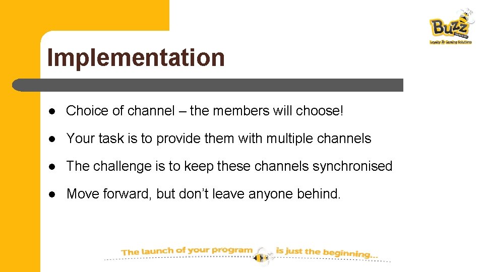 Implementation l Choice of channel – the members will choose! l Your task is