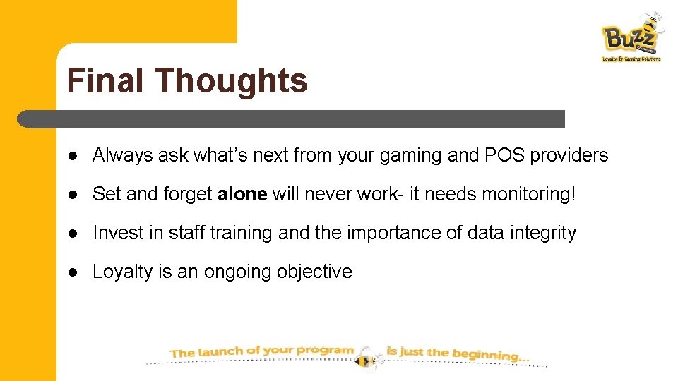 Final Thoughts l Always ask what’s next from your gaming and POS providers l