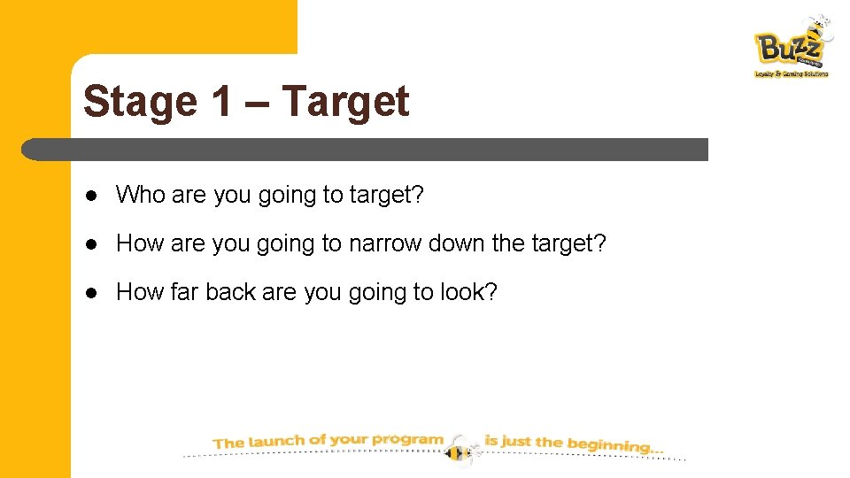 Stage 1 – Target l Who are you going to target? l How are