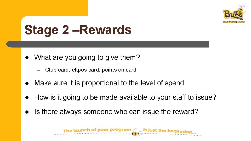 Stage 2 –Rewards l What are you going to give them? – Club card,