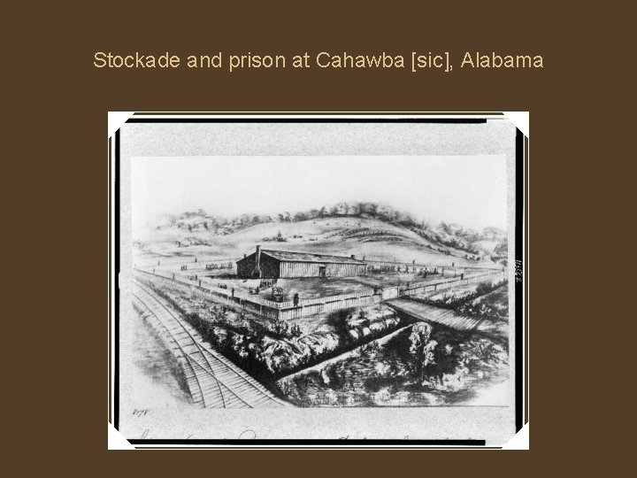 Stockade and prison at Cahawba [sic], Alabama 