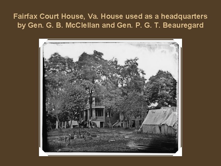Fairfax Court House, Va. House used as a headquarters by Gen. G. B. Mc.