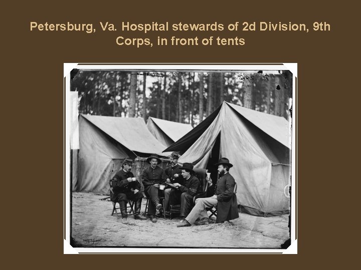 Petersburg, Va. Hospital stewards of 2 d Division, 9 th Corps, in front of