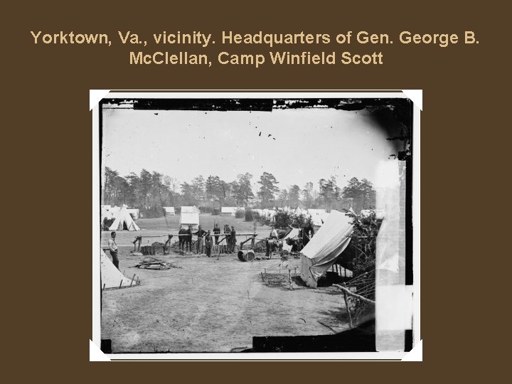 Yorktown, Va. , vicinity. Headquarters of Gen. George B. Mc. Clellan, Camp Winfield Scott