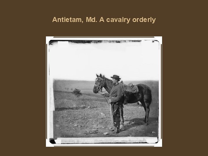 Antietam, Md. A cavalry orderly 