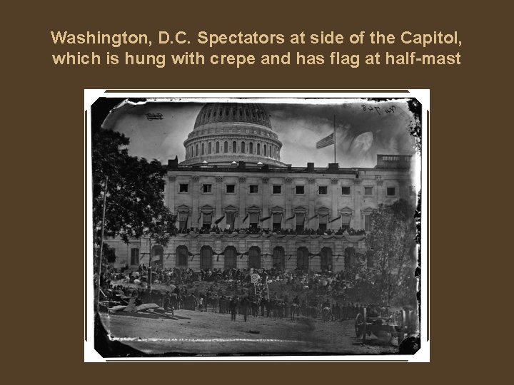 Washington, D. C. Spectators at side of the Capitol, which is hung with crepe