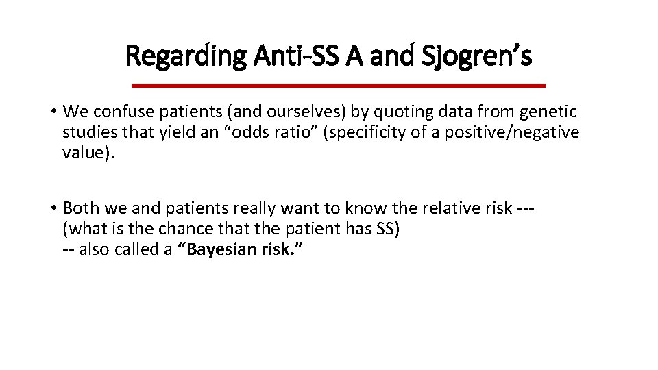 Regarding Anti-SS A and Sjogren’s • We confuse patients (and ourselves) by quoting data