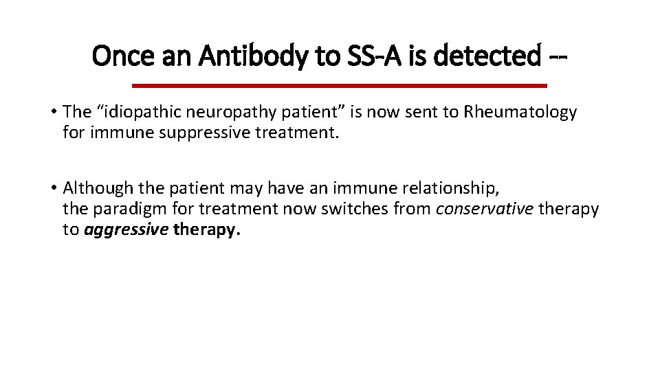 Once an Antibody to SS-A is detected - • The “idiopathic neuropathy patient” is Once an Antibody to SS-A is detected - • The “idiopathic neuropathy patient” is