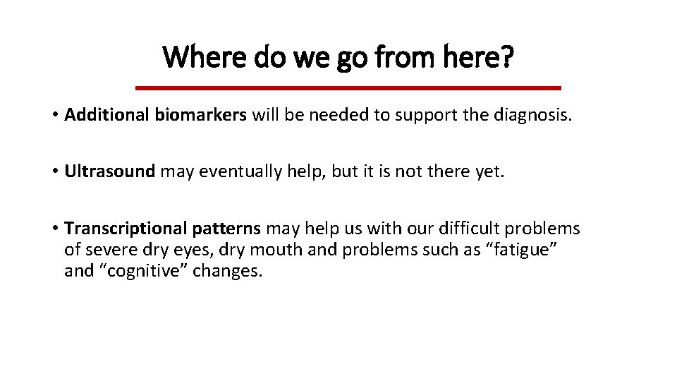 Where do we go from here? • Additional biomarkers will be needed to support