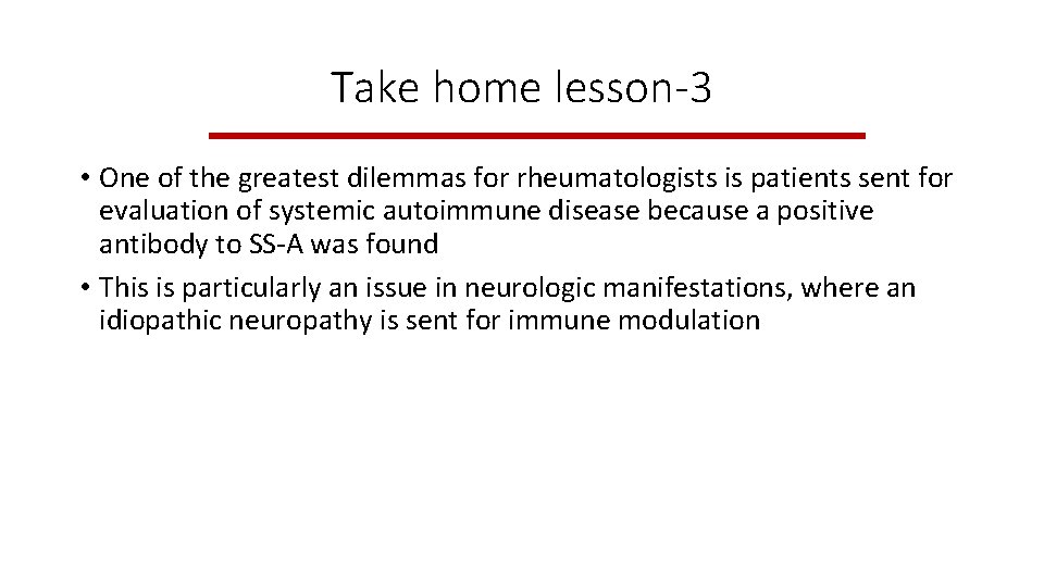 Take home lesson-3 • One of the greatest dilemmas for rheumatologists is patients sent