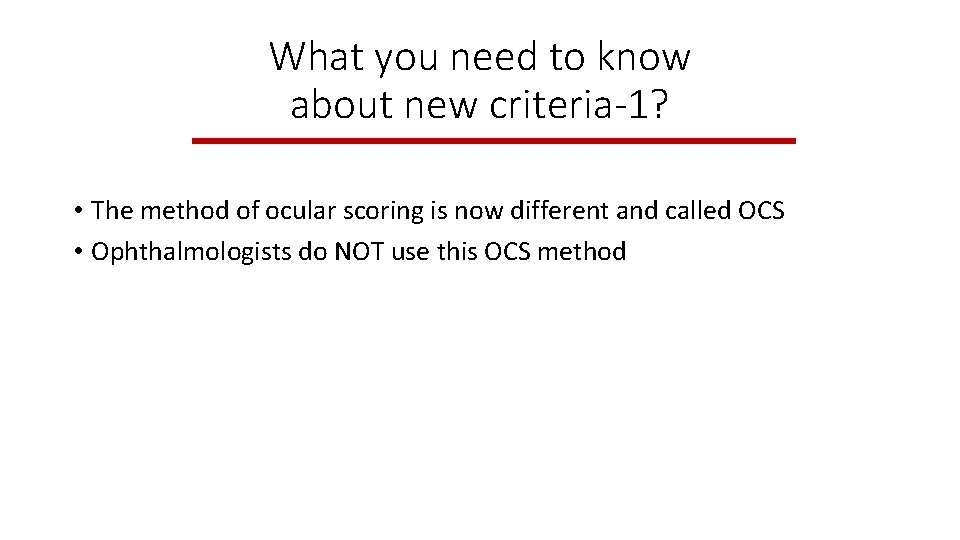What you need to know about new criteria-1? • The method of ocular scoring What you need to know about new criteria-1? • The method of ocular scoring