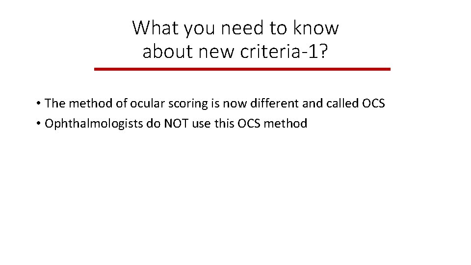 What you need to know about new criteria-1? • The method of ocular scoring