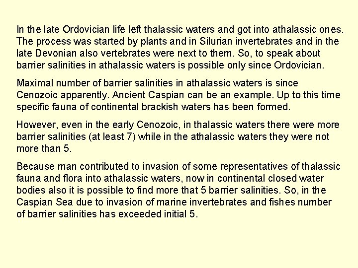 In the late Ordovician life left thalassic waters and got into athalassic ones. The