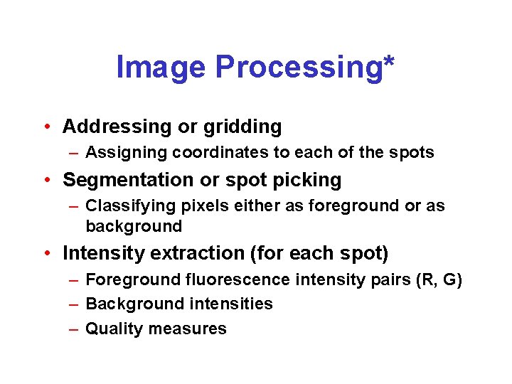 Image Processing* • Addressing or gridding – Assigning coordinates to each of the spots