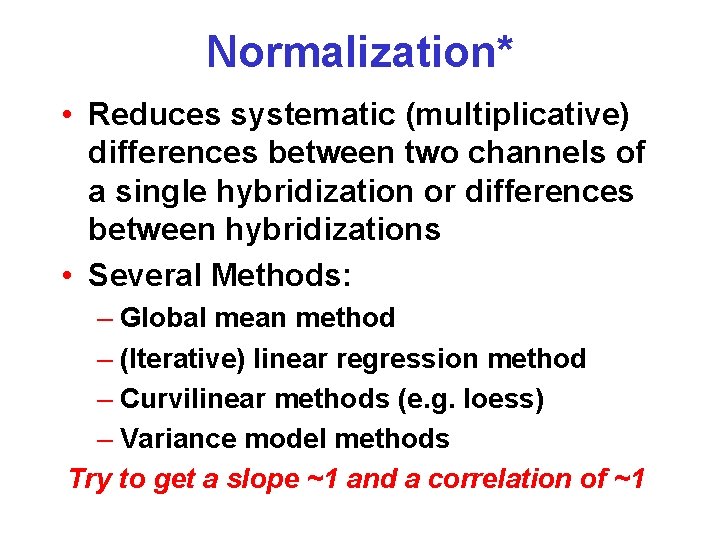 Normalization* • Reduces systematic (multiplicative) differences between two channels of a single hybridization or
