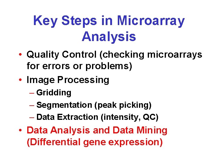 Key Steps in Microarray Analysis • Quality Control (checking microarrays for errors or problems)