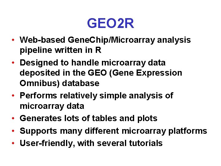 GEO 2 R • Web-based Gene. Chip/Microarray analysis pipeline written in R • Designed