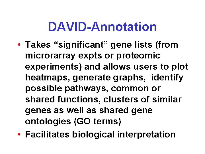 DAVID-Annotation • Takes “significant” gene lists (from microrarray expts or proteomic experiments) and allows