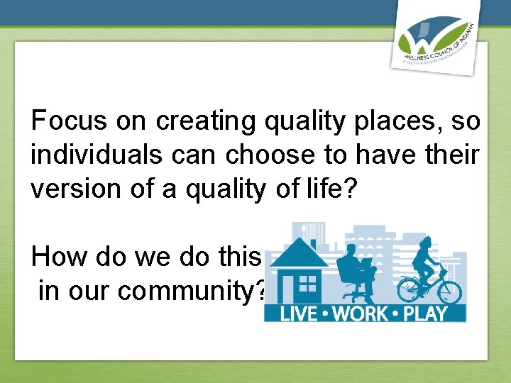 Focus on creating quality places, so individuals can choose to have their version of