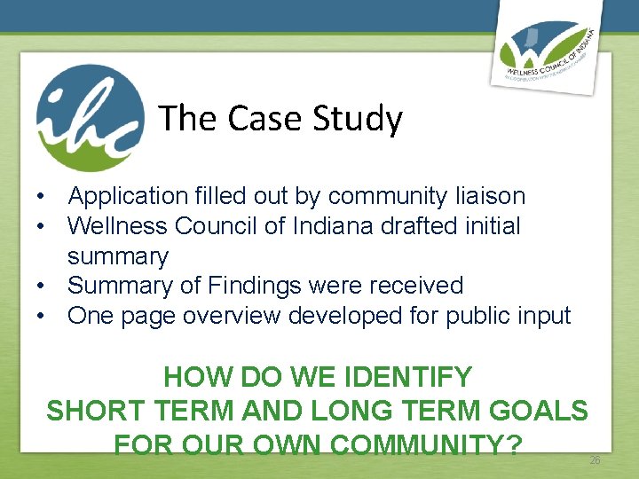 The Case Study • Application filled out by community liaison • Wellness Council of