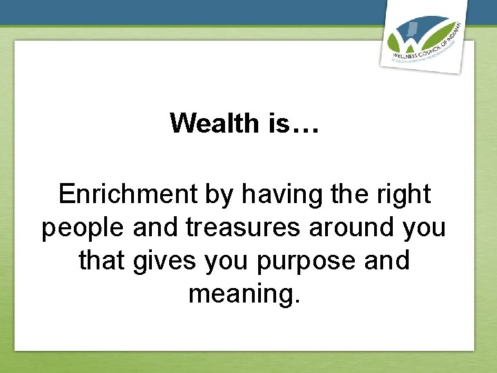 Wealth is… Enrichment by having the right people and treasures around you that gives