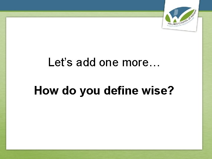 Let’s add one more… How do you define wise? 