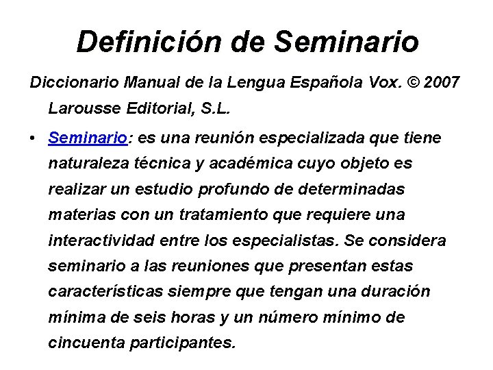 Definición de Seminario Diccionario Manual de la Lengua Española Vox. © 2007 Larousse Editorial,