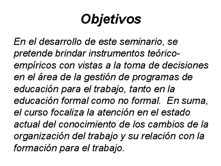 Objetivos En el desarrollo de este seminario, se pretende brindar instrumentos teóricoempíricos con vistas