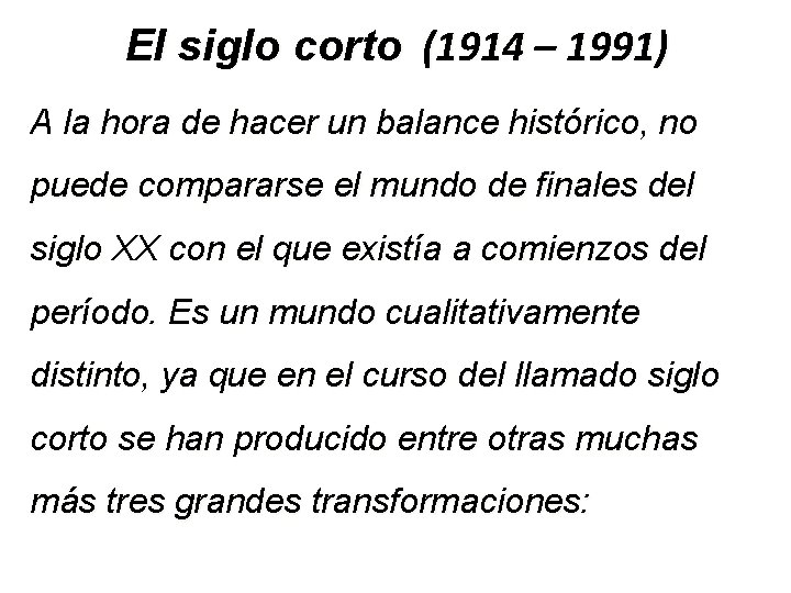 El siglo corto (1914 – 1991) A la hora de hacer un balance histórico,