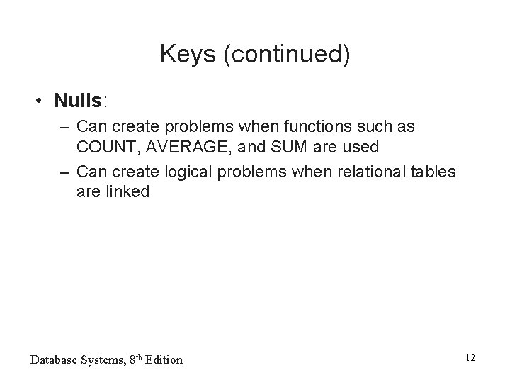 Keys (continued) • Nulls: – Can create problems when functions such as COUNT, AVERAGE,