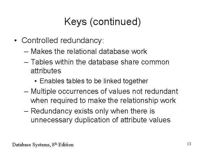 Keys (continued) • Controlled redundancy: – Makes the relational database work – Tables within