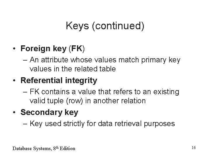 Keys (continued) • Foreign key (FK) – An attribute whose values match primary key Keys (continued) • Foreign key (FK) – An attribute whose values match primary key