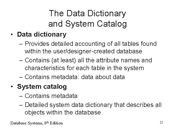 The Data Dictionary and System Catalog • Data dictionary – Provides detailed accounting of