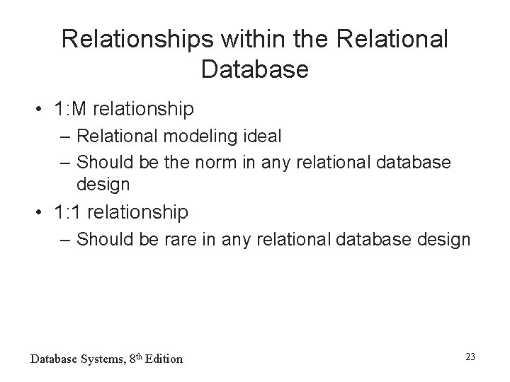 Relationships within the Relational Database • 1: M relationship – Relational modeling ideal –
